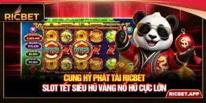 Cung Hỷ Phát Tài Ricbet - Slot Tết Siêu Hũ Vàng Nổ Hũ Cực Lớn