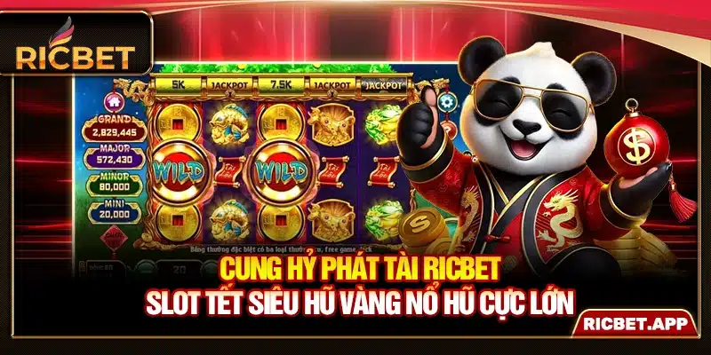 Cung Hỷ Phát Tài Ricbet - Slot Tết Siêu Hũ Vàng Nổ Hũ Cực Lớn