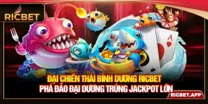 Đại Chiến Thái Bình Dương Ricbet - Phá Đảo Trúng Jackpot Lớn