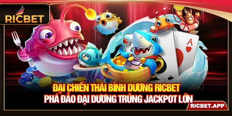 Đại Chiến Thái Bình Dương Ricbet - Phá Đảo Trúng Jackpot Lớn