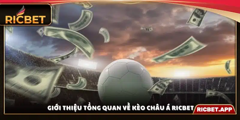 Tìm hiểu khái quát về loại kèo châu Á phổ biến Ricbet
