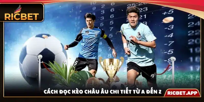 Chi tiết cách hiểu và phân tích kèo châu Âu cho người mới