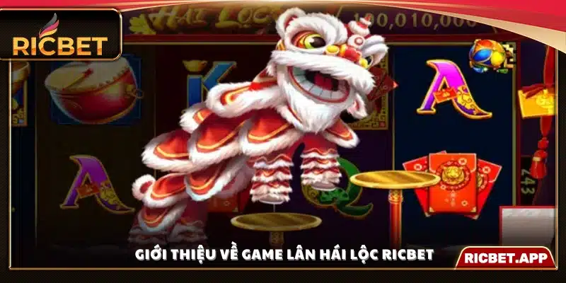 Khái quát chung về trò chơi Lân Hái Lộc tại Ricbet