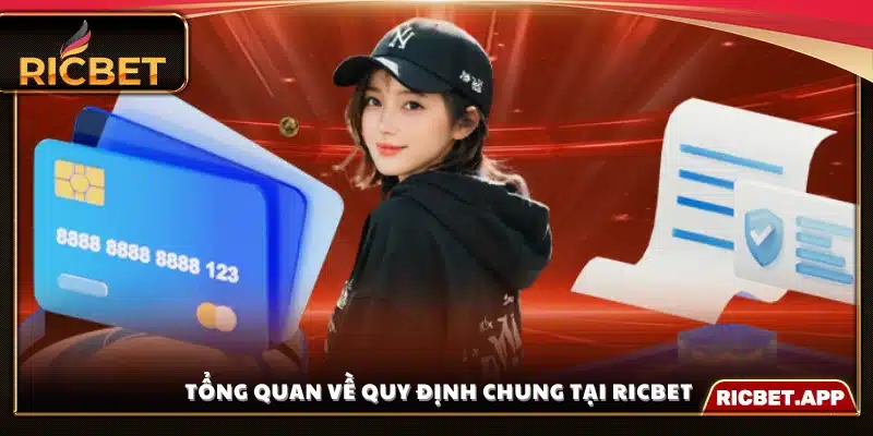 Khái quát hệ thống quy định chung Ricbet 